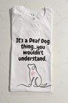 It's a Deaf Dog Thing You wouldn't Understand T.Shirt